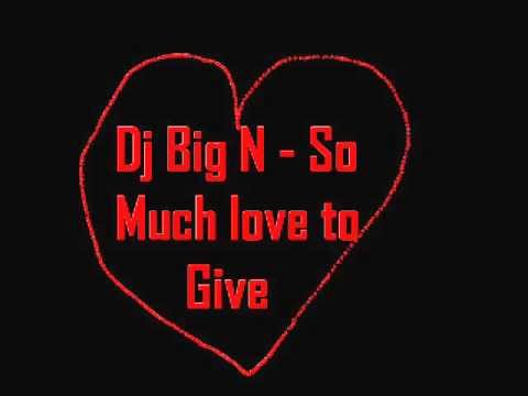 Dj Big N - So Much Love to Give MiX