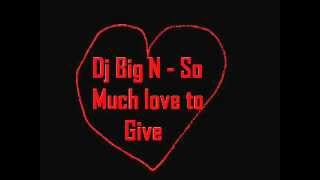 Dj Big N - So Much Love to Give MiX