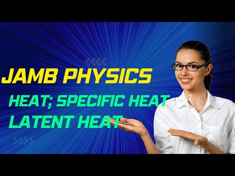 Jamb Physics: Heat , specific heat, latent heat