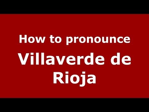 How to pronounce Villaverde de Rioja (Spanish/Spain) - PronounceNames.com