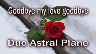 Goodbye my love goodbye - Duo Astral Plane Cover
