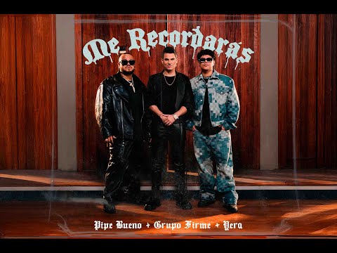 Me recordarás - Pipe Bueno x Grupo firme x Yera | Video Oficial