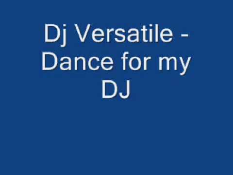 Dj Versatile - Dance for my DJ