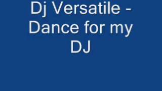Dj Versatile - Dance for my DJ