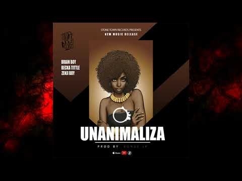 Unanimaliza  - Brain boy X Becka title X Zenji boy  Official Audio release