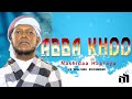 Khabajaan Siin Mala Abbaa Nashidaa Haaraya Baranaa
