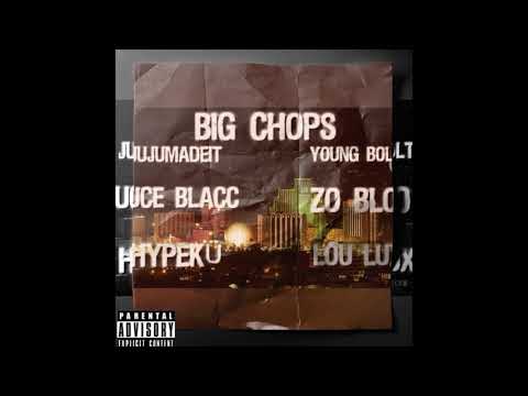 "BIG CHOPS" - JuJuMadeIt x ZoBlo x Young Bolt x Hypeku x UceBlacc x LouLux