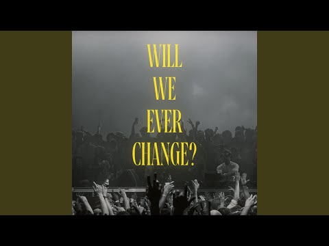 Will We Ever Change?