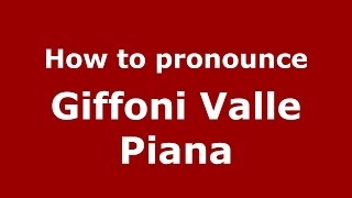 How to pronounce Giffoni Valle Piana