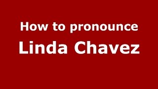 How to pronounce Linda Chavez