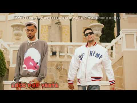 DJ Nelson x Jay Wheeler x Sammy baby x Alejandro Armes - Loco por verte