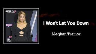 Meghan Trainor - I Won&#39;t Let You Down! (Lyrics) 🎵