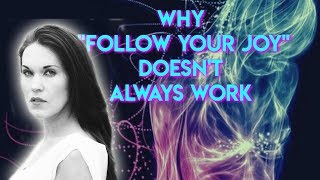 Why &quot;Follow Your Joy&quot; Doesn&#39;t Always Work - Teal Swan