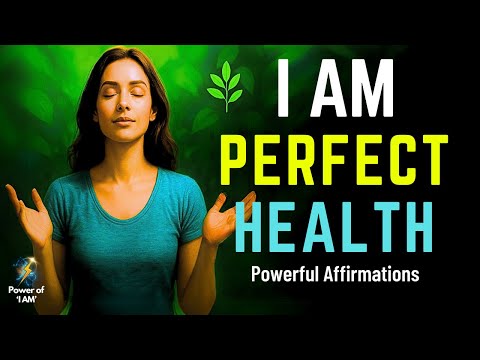 🌿 I AM PERFECT HEALTH: Powerful Affirmations to Activate Your Body's Natural Healing