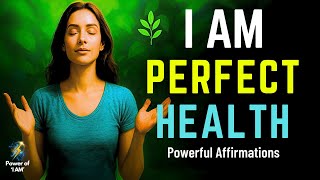 🌿 I AM PERFECT HEALTH: Powerful Affirmations to Activate Your Body's Natural Healing