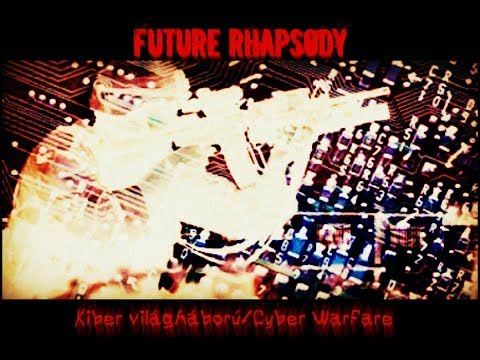 Future Rhapsody - Kiber világháború/Cyber warfire