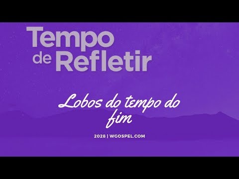 Tempo de Refletir 2028 - Lobos do tempo do fim