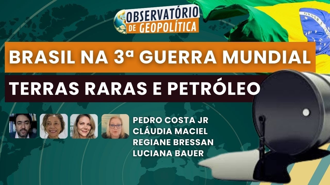 Guerra, petróleo e terras raras: Brasil em uma terceira guerra mundial - OBSERVATÓRIO DE GEOPOLÍTICA