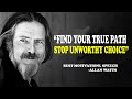FIND YOUR TRUE PATH | TO STOP UNWORTHY CHOICE - Alan Watts Motivation