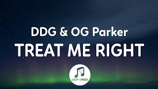 DDG, OG Parker - Treat Me Right (Lyrics)