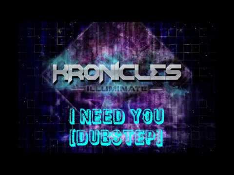I Need You (Dubstep) by Kronicles Lyrics