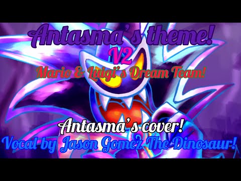 Antasma’s theme! V2 (Mario & Luigi’s Dream Team! (Antasma’s cover!) Vocal by Jason Gomez