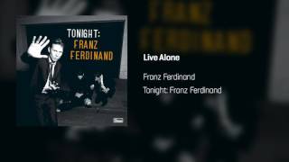 Franz Ferdinand - Live Alone | Tonight: Franz Ferdinand