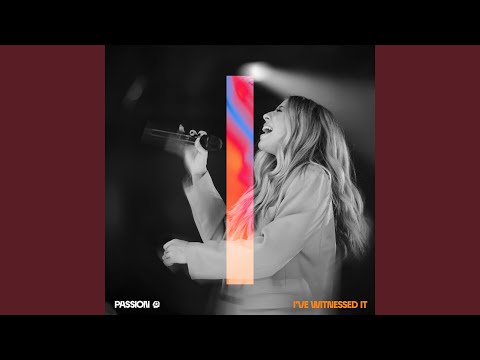 I've Witnessed It (Live From Passion 2023)