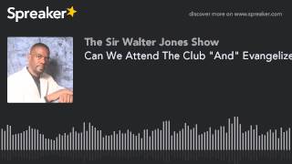 Can We Attend The Club "And" Evangelize?