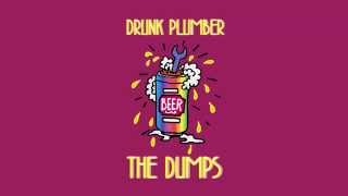 The Dumps - Drunk Plumber