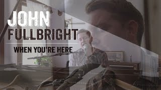 When You&#39;re Here by John Fullbright