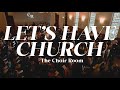 Let's Have Church (feat. Dwan Hill) | The Choir Room (Official Live Music Video)