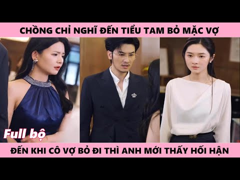 Rời Đi Khiến Chồng Hối Tiếc Vì Phản Bội Người Vợ Hoàn Hảo Để Đến Với Chị Dâu Tâm Cơ