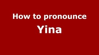How to pronounce Yina