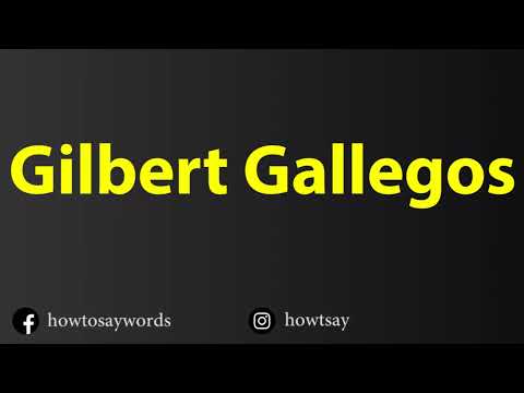 How To Pronounce Gilbert Gallegos