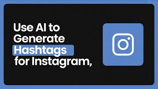 How to Use AI to Generate Hashtags for Instagram (2026 Guide)