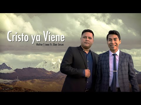 Cristo ya viene - Walter Tineo Ft. Eber Josue (Video Clip Oficial)