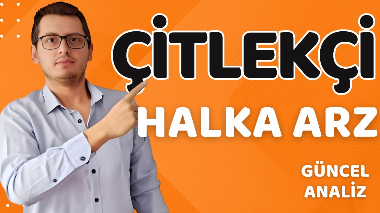 ÇİTLEKÇİ HALKA ARZ | ÇİTLEKÇİ | YENİ HALKA ARZ | BORSA İSTANBUL | HİSSE SENEDİ