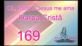 Harpa crist 169  oh porque jesus me ama