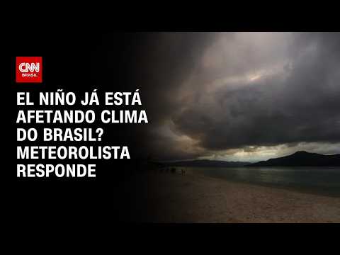 El Niño já afeta clima do RS e pode chegar a outros estados do Brasil, diz especialista | AGORA CNN