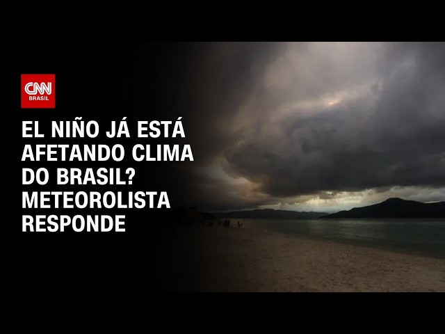 El Niño já afeta clima do RS e pode chegar a outros estados do Brasil, diz especialista | AGORA CNN