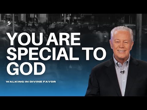 You Are Special to God - Walking in Divine Favor, Part 1