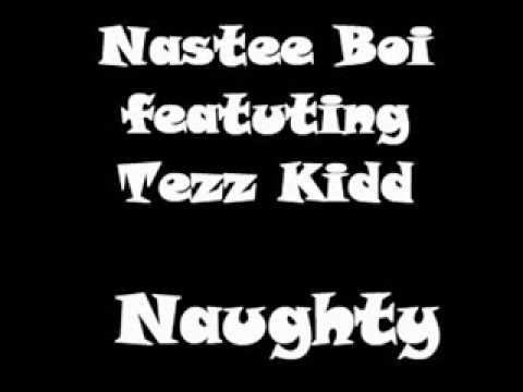 Nastee Boi featuring Tez Kidd - Naughty