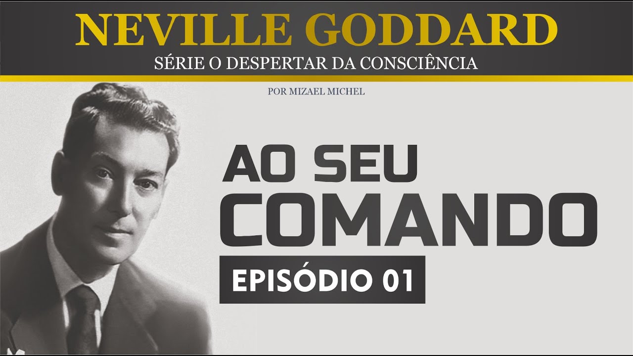 Neville Goddard - Ao Seu Comando #01