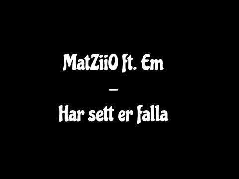 MatZiiO ft. Em - Har sett er falla