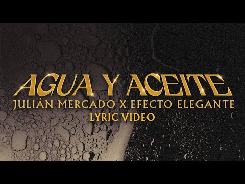 Agua y Aceite - Julián Mercado, Efecto Elegante (Lyric Video)