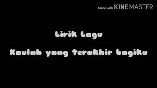 Download lagu Lyrics Lagu-Kaulah Yang Terakhir Bagiku- mp3