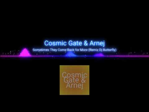 Cosmic Gate & Arnej - Sometimes They Come Back for More (Remix Dj Butterfly)