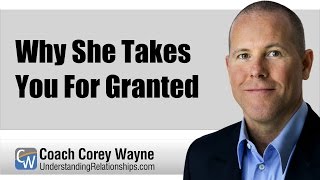 Why She Takes You For Granted