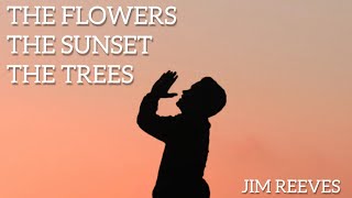 Jim Reeves - Lyrics-The Flowers The Sunset The Trees